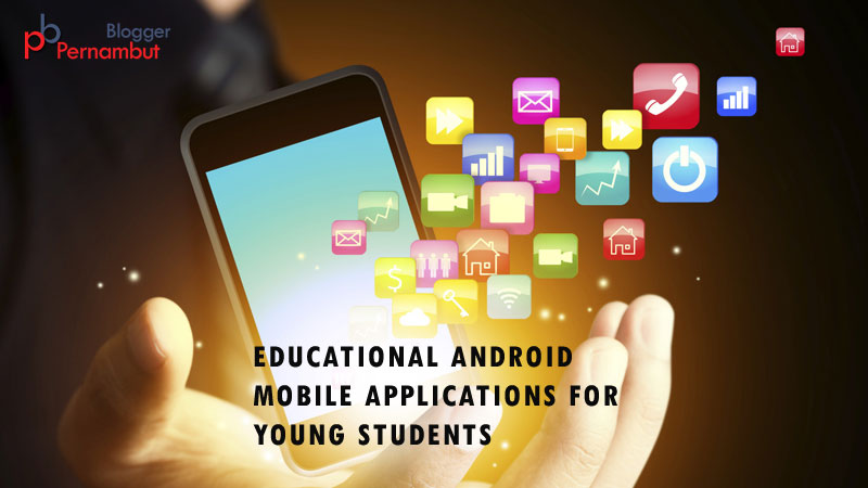 Top 5 Educational Android Mobile Applications for Young Students.